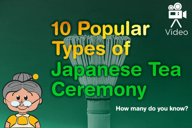 10 Popular Types of Japanese Tea Ceremony - How many do you know?