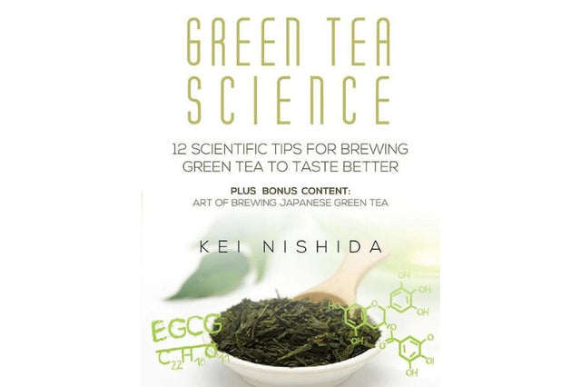 Green Tea Science Brewing Technique Book - Green Tea Science, Brewing Technique Book - 12 Scientifically Proven Techniques to Make Your Green Tea Taste Better and Healthier