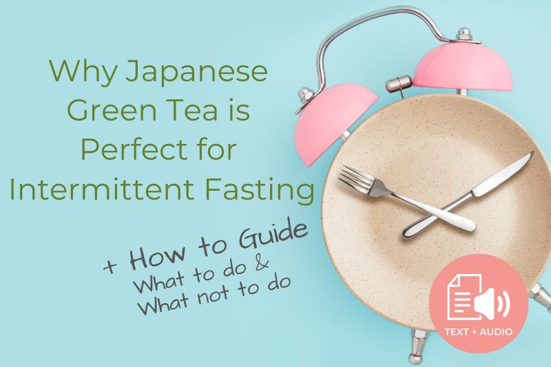 Why Japanese Green Tea is Perfect for Intermittent Fasting + How to Guide, What To Do, & What Not To Do